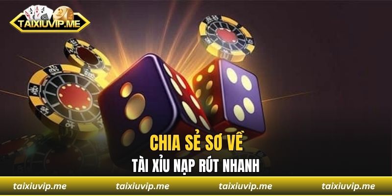 Tài Xỉu Nạp Rút Nhanh Mở Rộng Cơ Hội Lấy Tiền Liền Tay Chia sẻ sơ về tài xỉu nạp rút nhanh