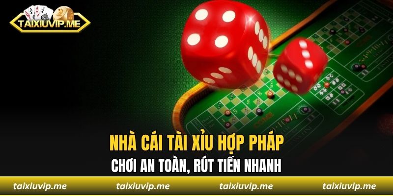 Nhà Cái Tài Xỉu Hợp Pháp - Chơi An Toàn, Rút Tiền Nhanh nhà cái tài xỉu hợp pháp